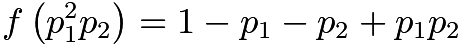 $f \left( p_1^2 p_2 \right) = 1 - p_1 - p_2 + p_1 p_2$