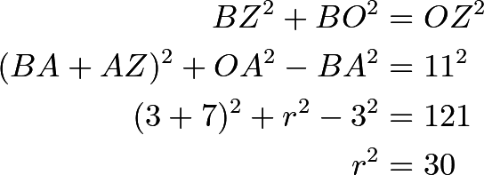 \begin{align*}BZ^2+BO^2&=OZ^2\\(BA+AZ)^2+OA^2-BA^2&=11^2\\(3+7)^2+r^2-3^2&=121\\r^2&=30\end{align*}