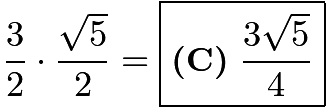 $\frac32 \cdot \frac{\sqrt{5}}{2} = \boxed{\textbf{(C)}\ \frac{3\sqrt{5}}{4}}$