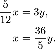 \begin{align*} \frac{5}{12}x&=3y, \\ x&=\frac{36}{5}y. \end{align*}