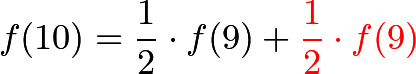 \[f(10) = \frac{1}{2} \cdot f(9) + \color{red} \frac{1}{2} \cdot f(9)\]