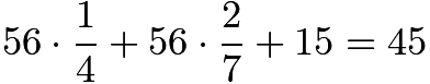 $56\cdot\frac{1}{4}+56\cdot\frac{2}{7} + 15 = 45$