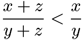 $\frac{x+z}{y+z}<\frac{x}{y}$