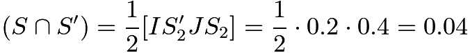 $(S \cap S') = \frac{1}{2} [IS'_2JS_2] = \frac{1}{2} \cdot 0.2 \cdot 0.4 = 0.04$