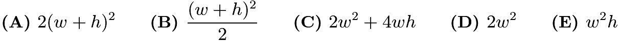 $\textbf{(A) } 2(w+h)^2 \qquad \textbf{(B) } \frac{(w+h)^2}2 \qquad \textbf{(C) } 2w^2+4wh \qquad \textbf{(D) } 2w^2 \qquad \textbf{(E) } w^2h$