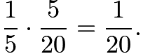 $\frac{1}{5}\cdot \frac{5}{20}=\frac{1}{20}.$