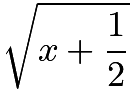 $\sqrt{x+\frac{1}{2}}$