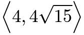 $\Bigl\langle 4, 4\sqrt{15}\Bigr\rangle$