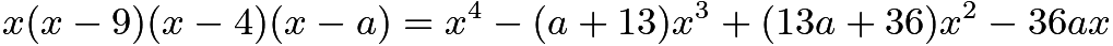 $x(x-9)(x-4)(x-a)=x^4-(a+13)x^3+(13a+36)x^2-36ax$