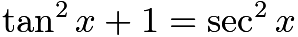 $\tan^2x + 1 = \sec^2x$