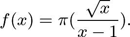 \[f(x) = \pi(\frac{\sqrt{x}}{x-1}).\]