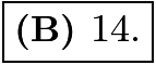 $\boxed{\textbf{(B) } 14.}$