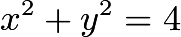 $x^2 + y^2 = 4$