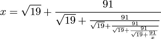 $x = \sqrt{19} + \frac{91}{{\sqrt{19}+\frac{91}{{\sqrt{19}+\frac{91}{{\sqrt{19}+\frac{91}{{\sqrt{19}+\frac{91}{x}}}}}}}}}$