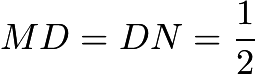 $MD=DN=\frac{1}{2}$