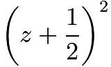 $\left(z+\frac{1}{2}\right)^2$