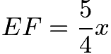 $EF=\frac{5}{4}x$