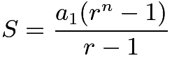 $S=\frac{a_1(r^n-1)}{r-1}$