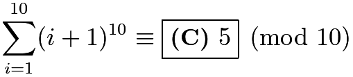 $\sum_{i=1}^{10}(i+1)^{10}\equiv \boxed{\textbf{(C) } 5}\pmod{10}$