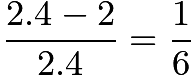 $\frac {2.4 - 2}{2.4} = \frac {1}{6}$