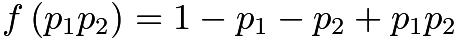 $f \left( p_1 p_2 \right) = 1 - p_1 - p_2 + p_1 p_2$