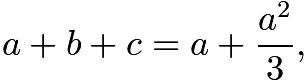 $a + b + c = a + \frac{a^2}{3},$