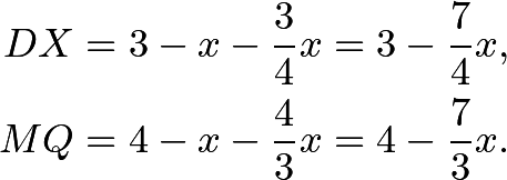 \begin{align*} DX &= 3-x-\dfrac{3}{4}x = 3-\dfrac{7}{4}x, \\ MQ &= 4-x-\dfrac{4}{3}x = 4-\dfrac{7}{3}x. \end{align*}