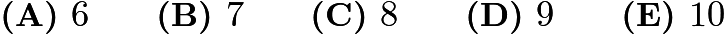 $\textbf{(A) }6\qquad\textbf{(B) }7\qquad\textbf{(C) }8\qquad\textbf{(D) }9\qquad\textbf{(E) }10$