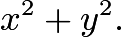 $x^2+y^2.$
