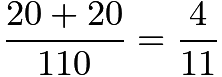 $\frac{20+20}{110} = \frac{4}{11}$