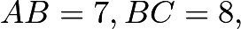 $AB=7,BC=8,$