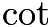 $\textstyle \cot$