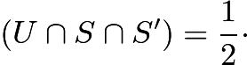 $(U \cap S \cap S') = \frac{1}{2} \cdot$