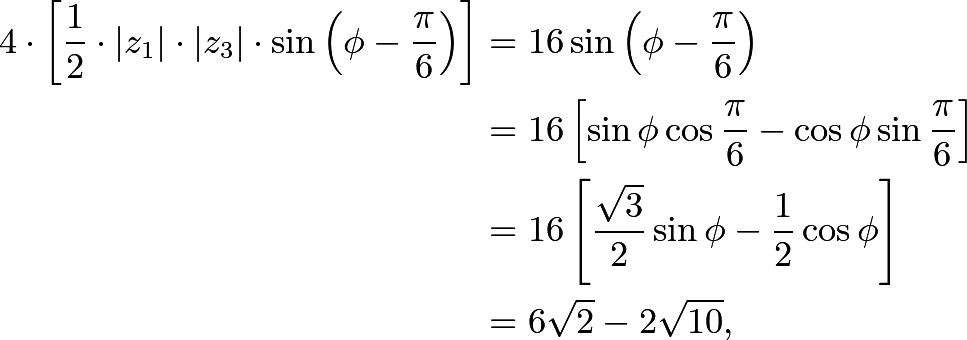 \begin{align*} 4\cdot\left[\frac12\cdot|z_1|\cdot|z_3|\cdot\sin\left(\phi-\frac{\pi}{6}\right)\right] &= 16\sin\left(\phi-\frac{\pi}{6}\right) \\ &= 16\left[\sin\phi\cos\frac{\pi}{6}-\cos\phi\sin\frac{\pi}{6}\right] \\ &= 16\left[\frac{\sqrt3}{2}\sin\phi-\frac12\cos\phi\right] \\ &= 6\sqrt2-2\sqrt{10}, \end{align*}