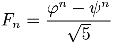 $F_n = \frac{\varphi^n - \psi^n}{\sqrt{5}}$