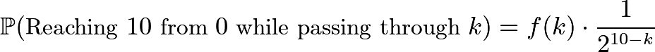 \[\mathbb{P}(\text{Reaching } 10 \text{ from } 0 \text { while passing through } k) = f(k) \cdot \frac{1}{2^{10-k}}\]