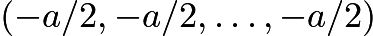 $(-a/2, -a/2, \ldots, -a/2)$