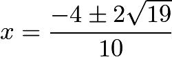 $x=\frac{-4 \pm 2\sqrt{19}}{10}$