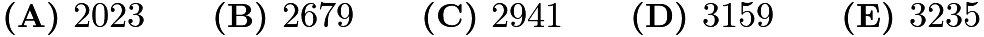 $\textbf{(A) } 2023 \qquad\textbf{(B) } 2679 \qquad\textbf{(C) } 2941 \qquad\textbf{(D) } 3159 \qquad\textbf{(E) } 3235$