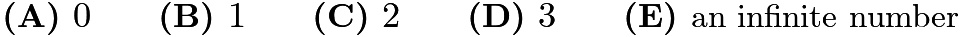 $\textbf{(A) }0\qquad\textbf{(B) }1\qquad\textbf{(C) }2\qquad\textbf{(D) }3\qquad\textbf{(E) }\text{an infinite number}$