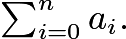 $\textstyle \sum_{i=0}^n a_i.$