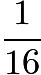 $\frac{1}{16}$