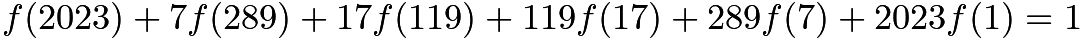 $f(2023)+7f(289)+17f(119)+119f(17)+289f(7)+2023f(1)=1$