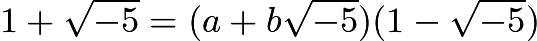 $1+\sqrt{-5}=(a+b\sqrt{-5})(1-\sqrt{-5})$