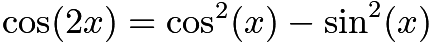 $\cos (2x) = \cos^2 (x) - \sin^2 (x)$