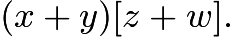 $(x+y)[z+w].$