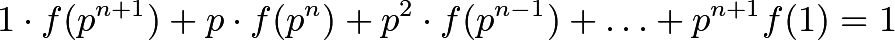 \[1 \cdot f(p^{n+1}) + p \cdot f(p^{n}) + p^2 \cdot f(p^{n-1}) + \dotsc + p^{n+1} f(1) = 1\]