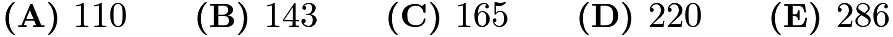 $\textbf{(A) } 110 \qquad \textbf{(B) } 143 \qquad \textbf{(C) } 165 \qquad \textbf{(D) } 220 \qquad \textbf{(E) } 286$