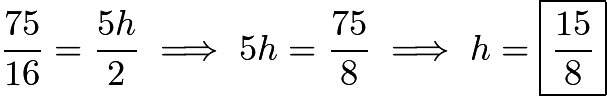 $\frac{75}{16}=\frac{5h}{2} \implies 5h=\frac{75}{8} \implies h=\boxed{\frac{15}{8}}$