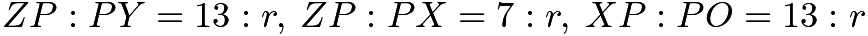 $ZP:PY = 13:r, \: ZP:PX = 7:r, \: XP:PO = 13:r$